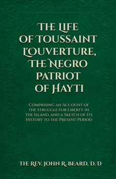 The Life of Toussaint L'Ouverture The Negro Patriot of Hayti