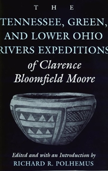 Paperback The Tennessee, Green, and Lower Ohio Rivers Expeditions of Clarence Bloomfield Moore Book