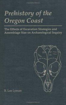 Hardcover Prehistory of the Oregon Coast: The Effects of Excavation Strategies and Assemblage Size on Archaelogical Inquiry Book