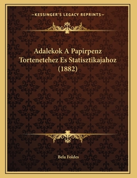 Paperback Adalekok A Papirpenz Tortenetehez Es Statisztikajahoz (1882) [Hungarian] Book