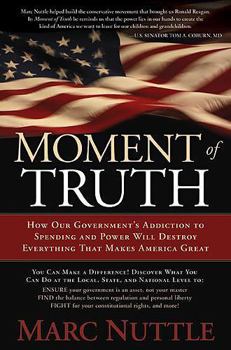 Hardcover Moment of Truth: How Our Government's Addiction to Spending and Power Will Destroy Everything That Makes America Great Book