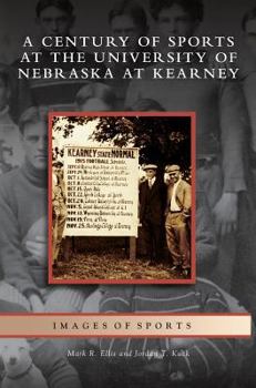 Hardcover Century of Sports at the University of Nebraska at Kearney Book