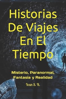 Paperback Historias De Viajes En El Tiempo: Misterio, Paranormal, Fantas?a y Realidad [Spanish] Book