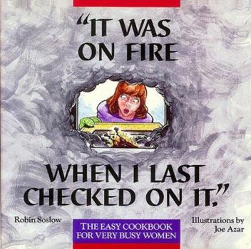 Paperback It Was on Fire When I Last Checked on It: The Easy Cookbook for Very Busy Women Book