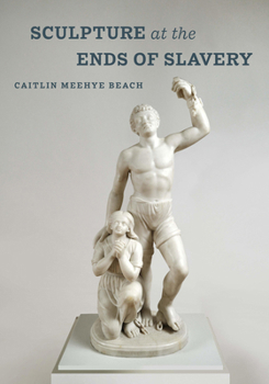 Hardcover Sculpture at the Ends of Slavery: Volume 9 Book