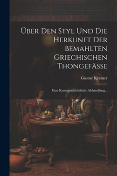 Paperback Über Den Styl Und Die Herkunft Der Bemahlten Griechischen Thongefässe: Eine Kunstgeschichtliche Abhandlung... [German] Book