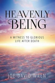 Hardcover Heavenly Being: A Witness to Glorious Life After Death Book