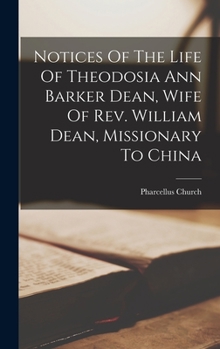 Notices Of The Life Of Theodosia Ann Barker Dean, Wife Of Rev. William Dean, Missionary To China