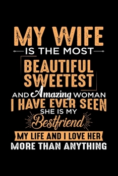 My Wife is the Most Beautiful Sweetest: Husband and Wife Journal Gift | Simple Lined Notebook | Happy Partners Loving Couple by Hearts