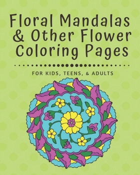 Paperback Floral Mandalas & Other Flower Coloring Pages: For Kids, Teens, and Adults Book