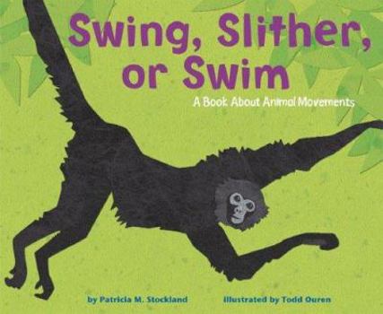 Hardcover Swing, Slither, or Swim: A Book about Animal Movements Book