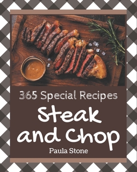 Paperback 365 Special Steak and Chop Recipes: An Inspiring Steak and Chop Cookbook for You Book