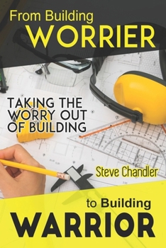 Paperback From Building WORRIER to Building WARRIOR: Taking the WORRY out of Building Book