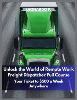 Unlock the World of Remote Work: Freight Dispatcher Full Course - Your Ticket to Earning $500 a Week From Anywhere