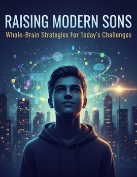 Paperback Raising Modern Sons: Whole-Brain Strategies For Today'S Challenges Book
