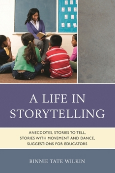 Paperback Life in Storytelling: Anecdotes, Stories to Tell, Stories with Movement and Dance, Suggestions for Educators Book