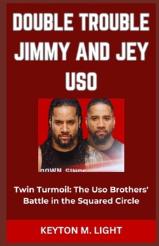 Paperback Double Trouble Jimmy and Jey USO: "Twin Turmoil: The Uso Brothers' Battle in the Squared Circle" Book