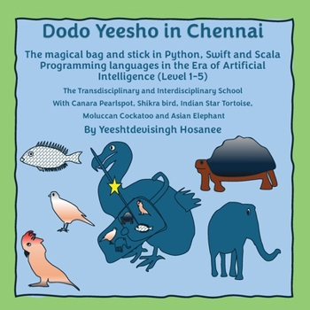 Paperback Dodo Yeesho in Chennai: The magical bag and stick in Python, Swift and Scala Programming languages in the Era of Artificial Intelligence (Level 1-5), Book