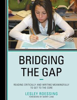 Paperback Bridging the Gap: Reading Critically and Writing Meaningfully to Get to the Core Book