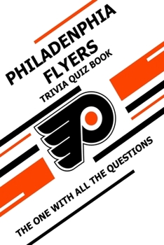 Paperback Philadenphia Flyers Trivia Quiz Book: The One With All The Questions Book