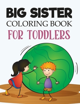 Paperback Big Sister Coloring Book For Toddlers: Big Sister Activity Coloring Book For Kids Book