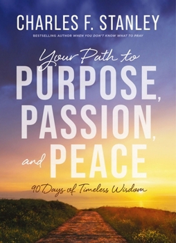 Hardcover Your Path to Purpose, Passion, and Peace: 90 Days of Timeless Wisdom Book