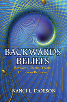 Paperback Backwards Beliefs: Revealing Eternal Truths Hidden in Religions Book