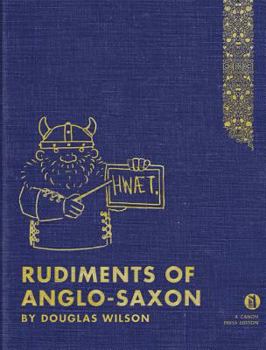 Paperback Rudiments of Anglo-Saxon: An Introductory Guide to Old English for Christian and Home Schools Book