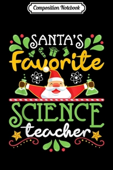 Composition Notebook: Christmas Xmas Holiday - Santa's Favorite Science Teacher  Journal/Notebook Blank Lined Ruled 6x9 100 Pages