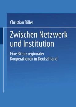 Paperback Zwischen Netzwerk Und Institution: Eine Bilanz Regionaler Kooperationen in Deutschland [German] Book