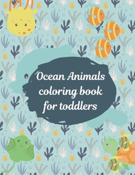 Paperback Ocean animals coloring book for toddlers: An amazing sea life coloring book for kids ages 4-8 Book