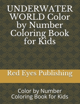UNDERWATER WORLD Color by Number Coloring Book for Kids: Color by Number Coloring Book for Kids