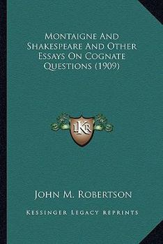 Paperback Montaigne And Shakespeare And Other Essays On Cognate Questions (1909) Book