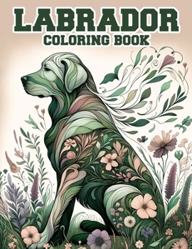 Labrador Coloring book: Explore the enchanting world of Labs and let your imagination soar as you fill each page with color.
