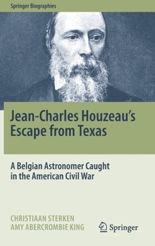 Jean-Charles Houzeau's Escape from Texas : A Belgian Astronomer Caught in the American Civil War - Book  of the Springer Biography