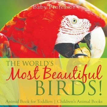 Paperback The World's Most Beautiful Birds! Animal Book for Toddlers Children's Animal Books Book