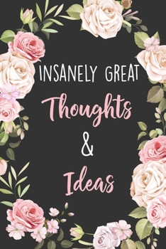 Insanely Great Thoughts & Ideas: Lined Office Gag Notebook / Journal for Business Professionals and Coworkers. Snarky Gift Suitable For Women