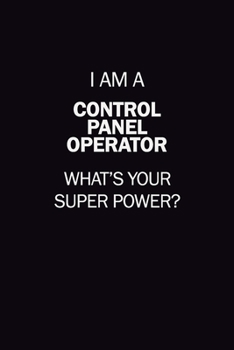 I Am A Control panel Operator, What's Your Super Power?: 6X9 120 pages Career  Notebook Unlined  Writing Journal