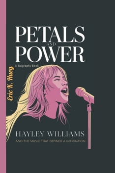 Paperback Petals and Power: Hayley Williams and the Music That Defined a Generation Book