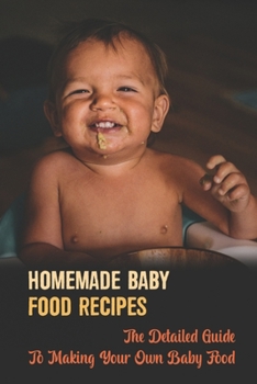 Paperback Homemade Baby Food Recipes: The Detailed Guide To Making Your Own Baby Food Book