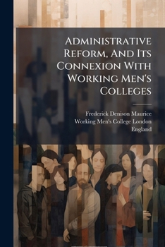 Paperback Administrative Reform, And Its Connexion With Working Men's Colleges Book