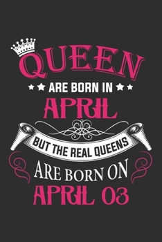 Queen Are Born In April But The Real Queens Are Born On April 03: Composition Notebook/Journal 6 x 9 With Notes and To Do List Pages, Perfect For Diary, Doodling, Happy Birthday Gift