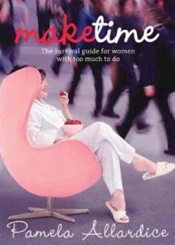 Paperback Make Time: A Survival Guide for Women with Too Much to Do Book