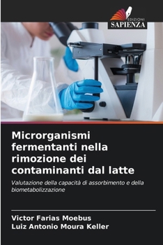 Microrganismi fermentanti nella rimozione dei contaminanti dal latte (Italian Edition)