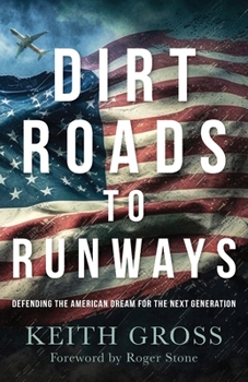Paperback Dirt Roads to Runways: Defending the American Dream for the Next Generation Book