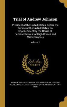 Hardcover Trial of Andrew Johnson: President of the United States, Before the Senate of the United States, on Impeachment by the House of Representatives Book