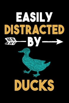 Easily Distracted By Ducks Journal: Duck Lover Gift Idea, Funny Ducks Lined Notebook, Gift For Duck Lovers