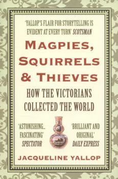 Paperback Magpies, Squirrels and Thieves: How the Victorians Collected the World Book