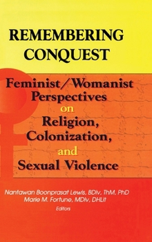 Hardcover Remembering Conquest: Feminist/Womanist Perspectives on Religion, Colonization, and Sexual Violence Book