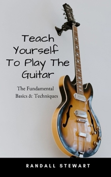 Paperback Teach Yourself To Play The Guitar: The Fundamental Basics & Techniques Book